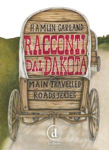 Racconti dal Dakota. Main-travelled roads series. Ediz. integrale.pdf