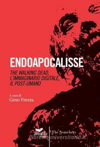 Endoapocalisse. The walking dead, limmaginario digitale, il post umano.pdf