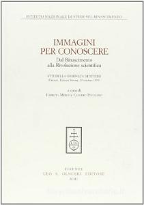 Immagini per conoscere. Dal Rinascimento alla rivoluzione scientifica. Atti della Giornata di studio (Firenze, 29 ottobre 1999).pdf