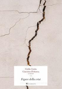 Ebook Figure della crisi di Massimo Adinolfi, Marco Bruni, Carla Canullo, Massimo Donà, Rossella Fabbrichesi, Eugenio Mazzarella, Giulio Goria, Giacomo Petrarca, Giuseppe Pintus edito da Inschibboleth Edizioni