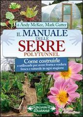 Il manuale delle serre Polytunnel. Come costruirle e utilizzarle per ottenere frutta e verdura fresca e naturale in ogni stagione.pdf