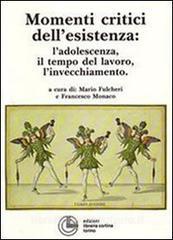 Momenti critici dellesistenza. Ladolescenza, il tempo del lavoro, linvecchiamento.pdf