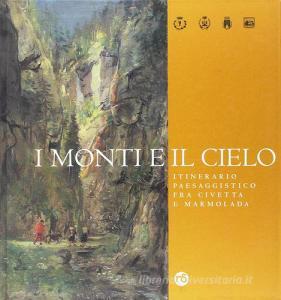I monti e il cielo. Itinerario paesaggistico fra Civetta e Marmolada.pdf