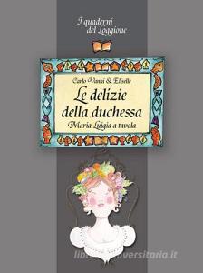 Le delizie della Duchessa. Maria Luigia a tavola.pdf