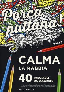 Porca puttana! Calma la tua rabbia. 40 parolacce da colorare.pdf