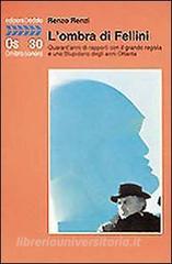 L ombra di Fellini. Quarantanni di rapporti con il grande regista e uno Stupidario degli anni Ottanta.pdf