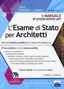 L esame di Stato per architetti. Manuale teorico-pratico per lesame di abilitazione. Prova pratica e prima prova scritta. Con espansione online.pdf
