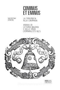 Cominus et eminus. La tipografia alla Campana. Annali di Vittorio Baldini e delle eredi (Ferrara, 1575-1621).pdf
