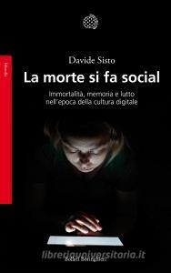 La morte si fa social. Immortalità, memoria e lutto nellepoca della cultura digitale.pdf