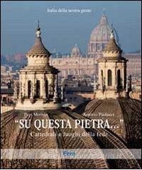 «Su questa pietra...». Cattedrali e luoghi della fede. Ediz. illustrata.pdf