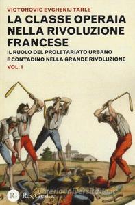 La classe operaia nella rivoluzione francese. Il ruolo del proletariato urbano e contadino nella Grande Rivoluzione vol.1.pdf