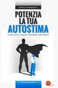 Potenzia la tua autostima. Allena fiducia, sicurezza, convinzione, amor proprio.pdf