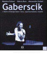 Gaberscik. Il teatro di Giorgio Gaber: testo, rappresentazione, modello. Con DVD.pdf