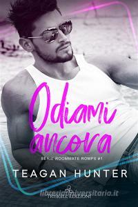 Libro Ebook Odiami ancora di Teagan Hunter di Triskell Edizioni