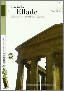 La scuola dellEllade. Antologia di storici greci: Erodoto, Tucidide, Senofonte. Per i Licei e gli Ist. magistrali.pdf