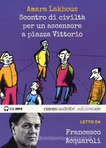 Scontro di civiltà per un ascensore a Piazza Vittorio letto da Francesco Acquaroli. Audiolibro. CD Audio formato MP3. Ediz. integrale.pdf
