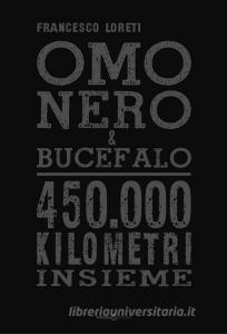 Omo Nero & Bucefalo. 450.000 kilometri insieme.pdf