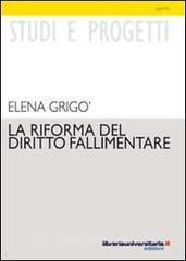Ebook La riforma del diritto fallimentare. I reati fallimentari di Elena Grigò edito da libreriauniversitaria.it