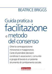 Guida pratica a facilitazione e metodo del consenso.pdf