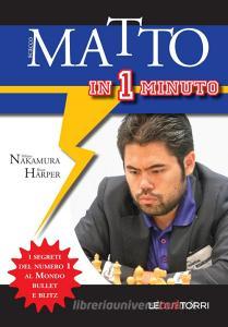 Scacco matto in 1 minuto. I segreti del numero 1 al mondo Bullet e Blitz.pdf