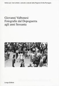 Giovanni Valbonesi. Fotografie dal Dopoguerra agli anni Sessanta. Ediz. illustrata.pdf