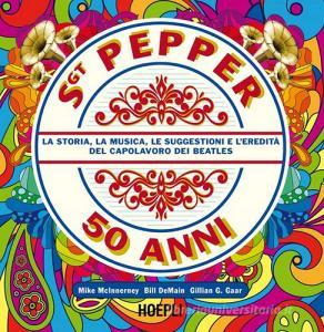 Sgt. Pepper 50 anni. La storia, la musica, le suggestioni e leredità del capolavoro dei Beatles.pdf
