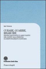 Curare, guarire, risarcire. Profili liquidativi e assicurativi del danno alla persona da responsabilità sanitaria.pdf