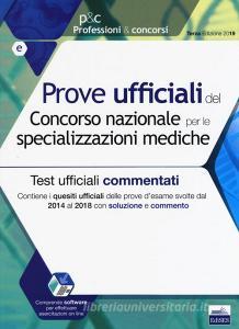 Prove ufficiali del Concorso nazionale per le specializzazioni mediche. Test ufficiali commentati. Contiene i quesiti ufficiali delle prove desame svolte dal 2014 a.pdf
