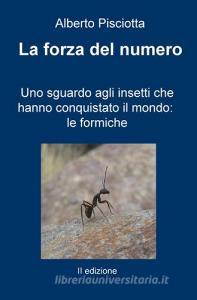 La forza del numero. Uno sguardo agli insetti che hanno conquistato il mondo: le formiche.pdf