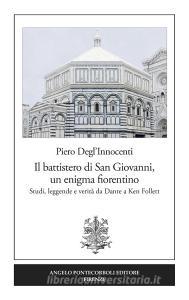 Il battistero di San Giovanni, un enigma fiorentino. Studi, leggende e verità da Dante a Ken Follett.pdf