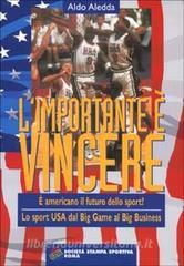 L importante è vincere. È americano il futuro dello sport? Lo sport Usa dal big game al big business.pdf