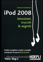 IPod 2008. Istruzioni, trucchi & segreti. Guida completa a tutti i modelli, compreso il nuovo iPod Touch!.pdf