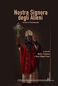 Nostra signora degli alieni. Racconti di fantareligione.pdf