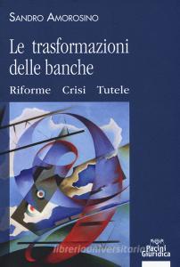 Le trasformazioni delle banche. Riforme, crisi e tutele.pdf