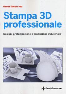 Stampa 3D professionale. Design, prototipazione e produzione industriale.pdf