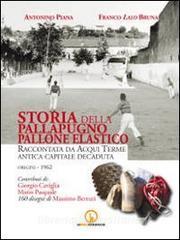 Storia della pallapugno pallone elastico. Raccontata da Acqui Terme antica capitale decaduta (origini-1962).pdf