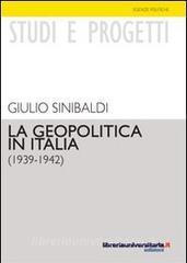 Ebook La geopolitica in Italia (1939-1942) di Giulio Sinibaldi edito da libreriauniversitaria.it