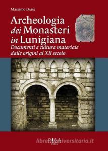 Archeologia dei monasteri in Lunigiana. Documenti e cultura materiale degli enti monastici della diocesi di Luni dalle origini al XII secolo.pdf