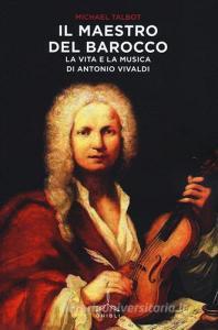 Il maestro del barocco. La vita e la musica di Antonio Vivaldi.pdf