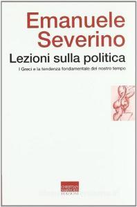 Lezioni sulla politica. I greci e la tendenza fondamentale del nostro tempo.pdf