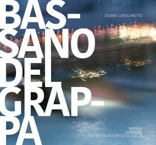 Bassano del Grappa. La città, il fiume, i dintorni. Ediz. italiana e inglese.pdf