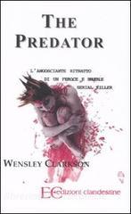 The predator. Langosciante ritratto di un feroce e brutale serial killer.pdf