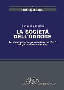 La società dellorrore. Terrorismo e comunicazione nellera del giornalismo emotivo.pdf
