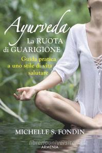 Ayurveda. La ruota di guarigione. Guida pratica a uno stile di vita salutare.pdf