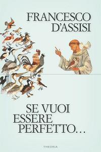 Ebook Se vuoi essere perfetto... di Francesco D'Assisi edito da Edizioni Theoria New