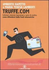 Truffe.com. Cellulari, internet, bancomat e carte di credito: come difendersi dalle frodi telematiche.pdf