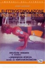 Elettrostimolazione nuove frontiere. Nuove frontiere metodiche avanzate di allenamento e preparazione atletica associate allelettrostimolazione.pdf