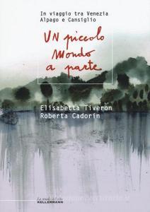 Un piccolo mondo a parte. In viaggio tra Venezia, Alpago e Cansiglio.pdf