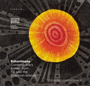Katonimana. Contemporary artists from Fiji and the Solomon islands. Ediz. inglese e italiana.pdf
