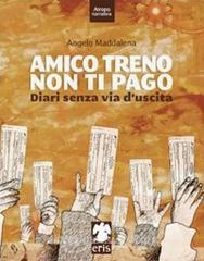 Amico treno non ti pago. Diari senza via duscita.pdf